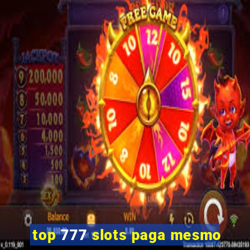 top 777 slots paga mesmo